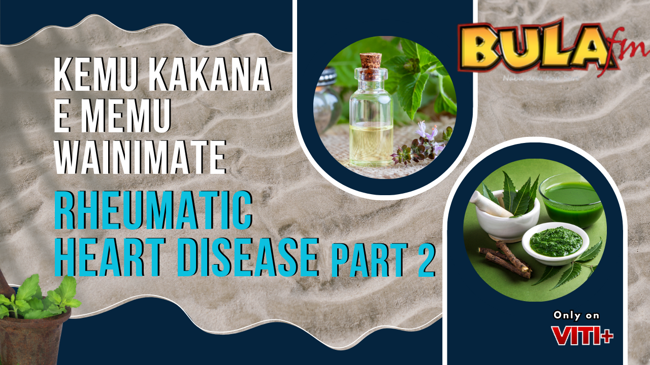 Kemu Kakana E Memu Wainimate - Rheumatic Heart Disease - Part 2