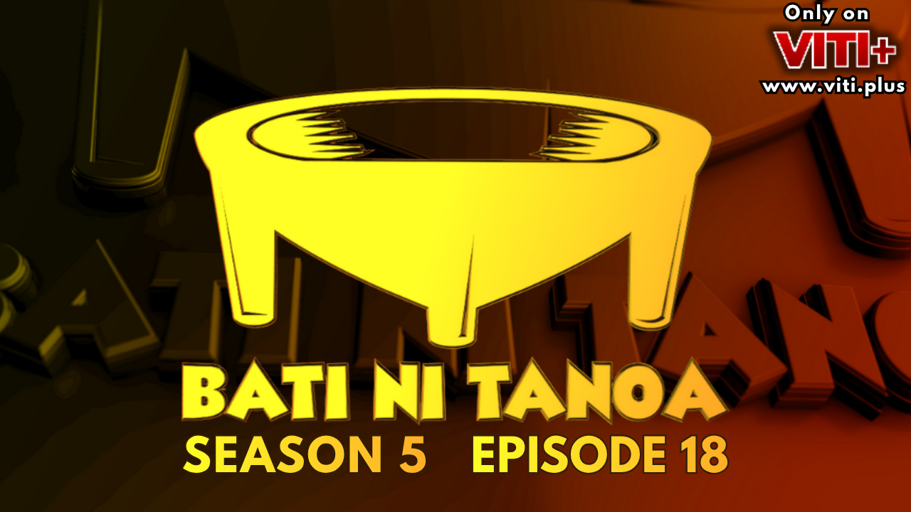 Bati ni Tanoa - Season 5 Episode 18