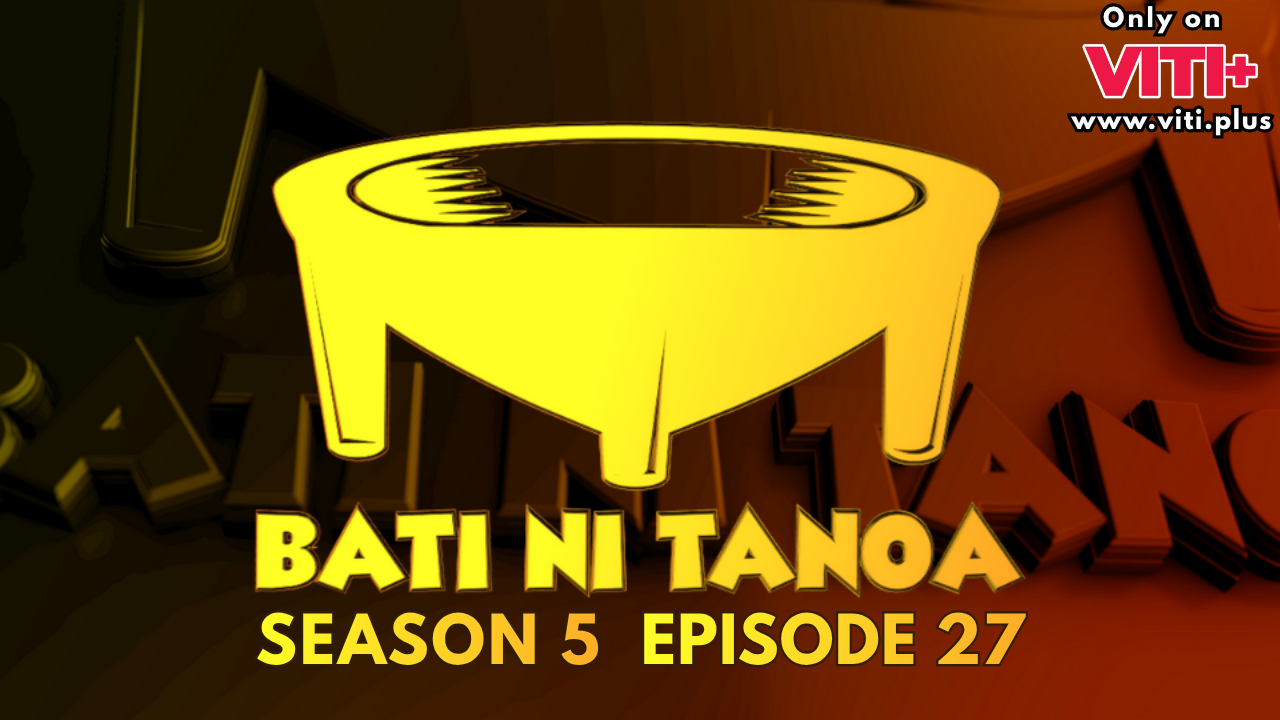 Bati ni Tanoa - Season 5 Episode 27